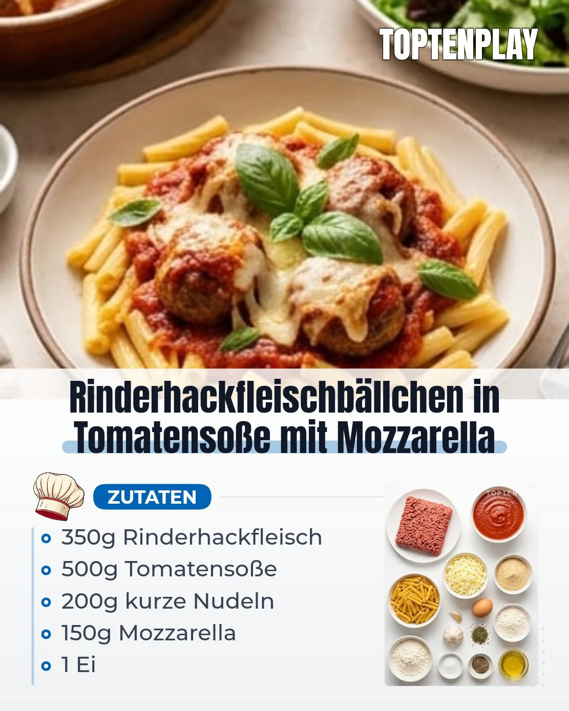 Rinderhackfleischbällchen in Tomatensoße mit Mozzarella
• 350g Rinderhackfleisch
• 2 kleine Knoblauchzehen, gehackt
• 1 Ei
• 2 Esslöffel Paniermehl