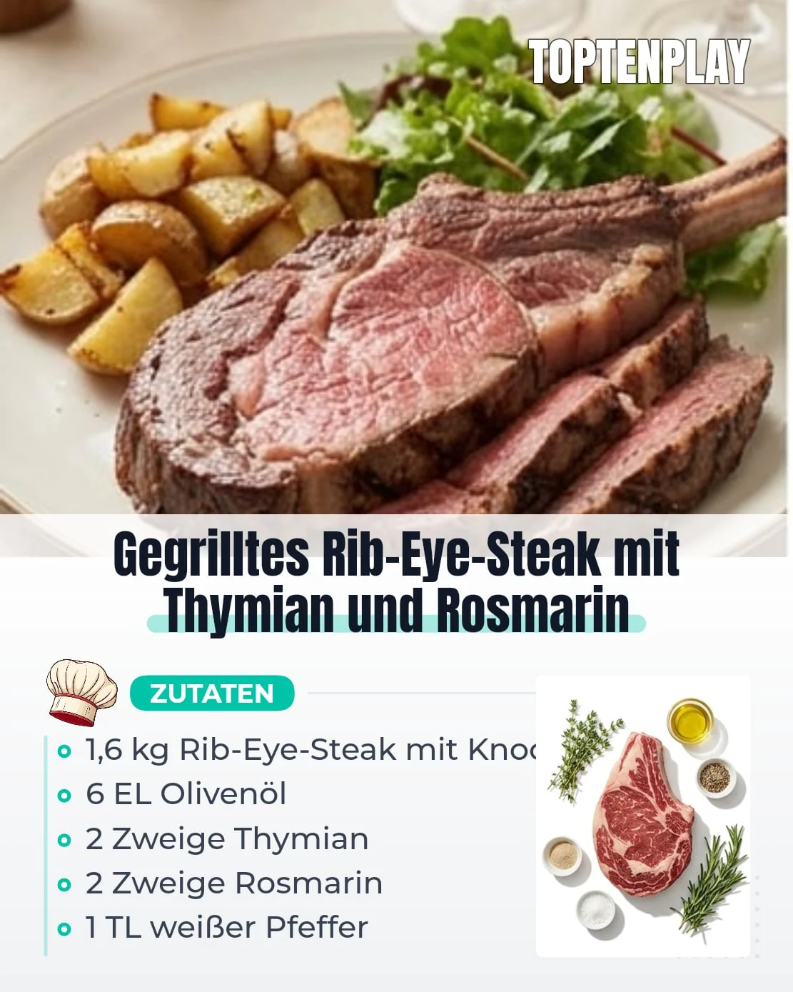 Gegrilltes Rib-Eye-Steak mit Thymian und Rosmarin
• 2 Stücke à 800 g Rib-Eye-Steaks mit Knochen
• 6 EL Olivenöl
• 2 Zweige frischer Thymian
• 2 Zweige frischer Rosmarin